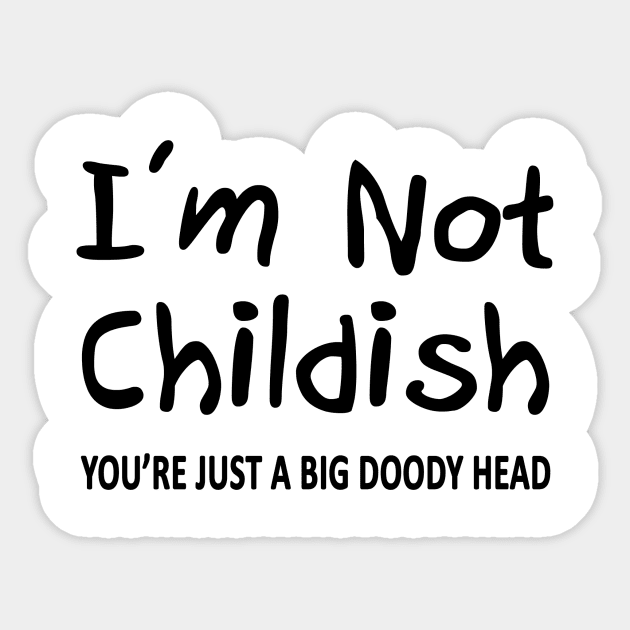 I'm Not Childish Sticker by topher